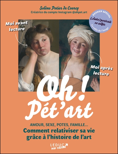 Oh ! Pét'art : amour, sexe, potes, famille... comment relativiser sa vie grâce à l'histoire de l'art