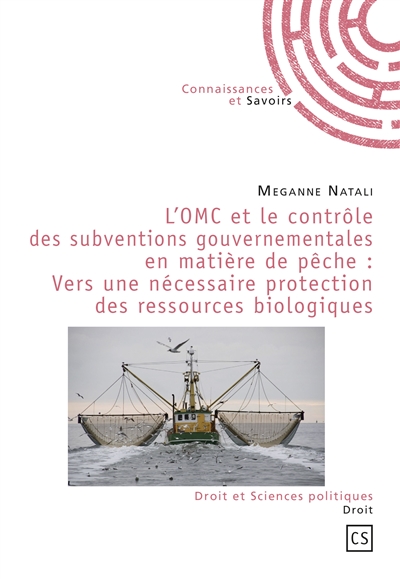 L'omc et le contrôle des subventions gouvernementales en matière de pêche : vers une nécessaire protection des ressources biologiques
