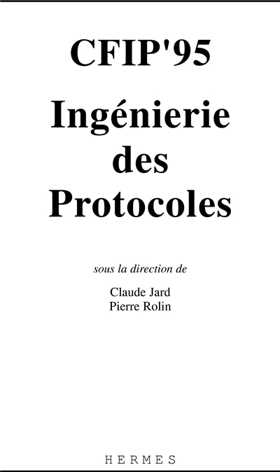 CFIP'95 : ingéniérie des protocoles : actes du quatrième Colloque francophone sur l'ingénierie des protocoles, Rennes du 10 au 12 mai 1995