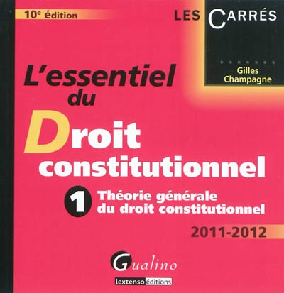 L'essentiel du droit constitutionnel. Vol. 1. Théorie générale du droit constitutionnel : 2011-2012