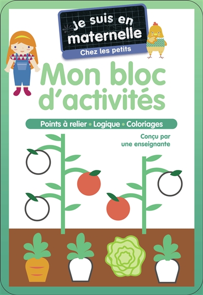Je suis en maternelle, chez les petits : mon bloc d'activités : points à relier, logique, coloriages