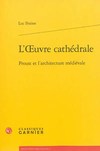 L'oeuvre cathédrale : Proust et l'architecture médiévale
