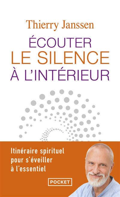 Ecouter le silence à l'intérieur : itinéraire spirituel pour s'éveiller à l'essentiel