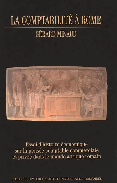 La comptabilité à Rome : essai d'histoire économique sur la pensée comptable commerciale et privée dans le monde antique romain