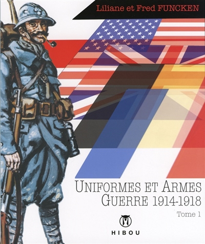Uniformes et armes : guerre 1914-1918. Vol. 1. Infanterie, blindés, aviation