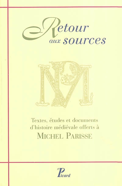 Retour aux sources : textes, études et documents d'histoire médiévale offerts à Michel Parisse