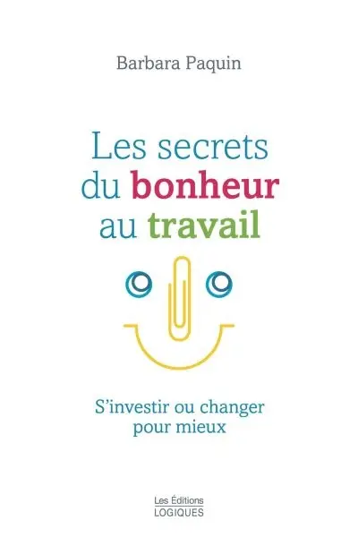 Les secrets du bonheur au travail : s'investir ou changer pour mieux