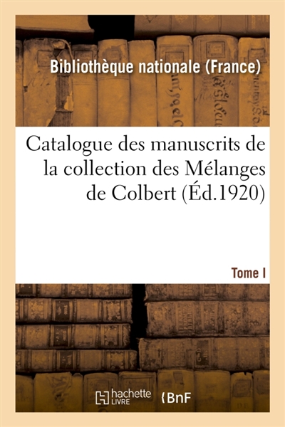 Catalogue des manuscrits de la collection des Mélanges de Colbert. Tome I. Nos 1-343