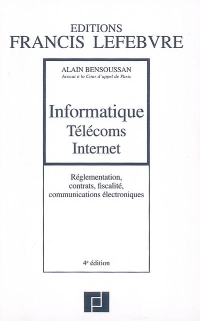 Informatique, télécoms, Internet : réglementation, contrats, fiscalité, communications électroniques