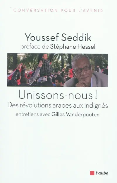 Unissons-nous ! : des révolutions arabes aux indignés