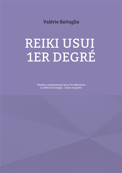 Reiki Usui 1er Degré : Shoden, enseignement pour les débutants : Le début du voyage... aimer et guérir