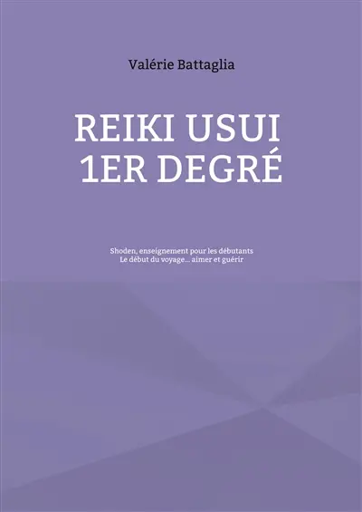 Reiki Usui 1er Degré : Shoden, enseignement pour les débutants : Le début du voyage... aimer et guérir