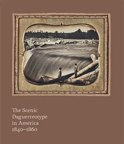 The scenic daguerreotype in America 1840-1860