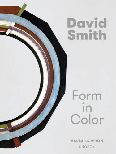 David Smith : form in color : exposition, Zürich, Hauser & Wirth, du 12 juin au 18 septembre
