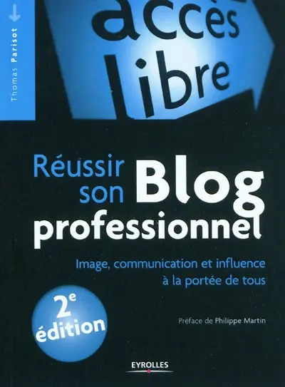 Réussir son blog professionnel : image, communication et influence à la portée de tous