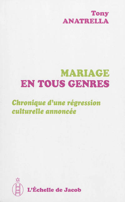 Mariage en tous genres : chronique d'une régression culturelle annoncée - Tony Anatrella