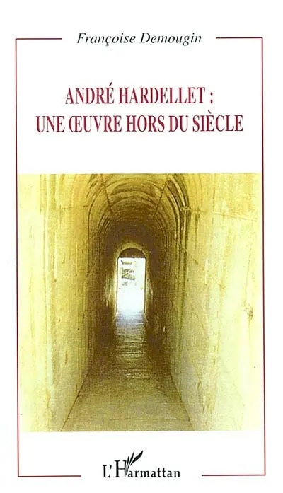 André Hardellet : une oeuvre hors du siècle
