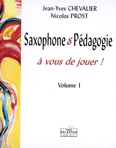 Saxophone & pédagogie : à vous de jouer !. Vol. 1