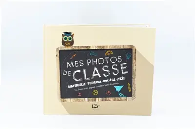 Mes photos de classe : maternelle, primaire, collège, lycée : un album de 64 pages à compléter au fil des années