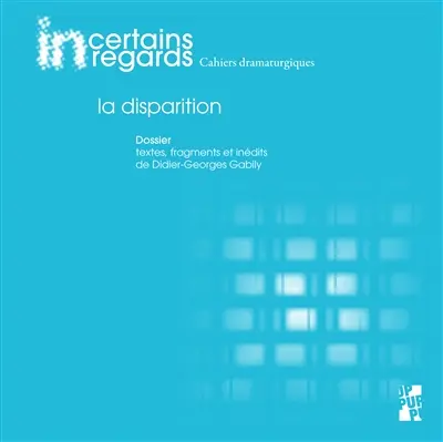 Incertains regards : cahiers dramaturgiques, n° 6. La disparition