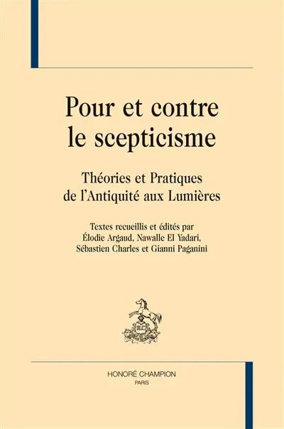 Pour et contre le scepticisme : théories et pratiques de l'Antiquité aux Lumières