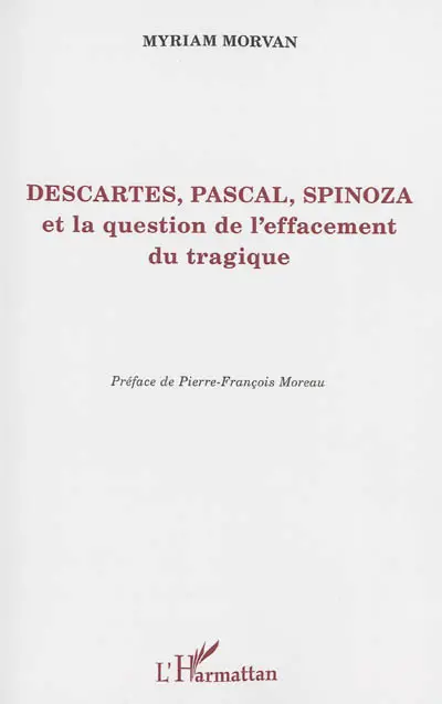 Descartes, Pascal, Spinoza et la question de l'effacement du tragique