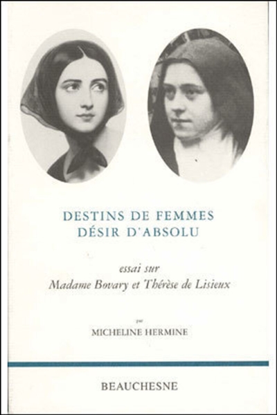 Destins de femmes, désir d'absolu : essai sur Madame Bovary et Thérèse de Lisieux