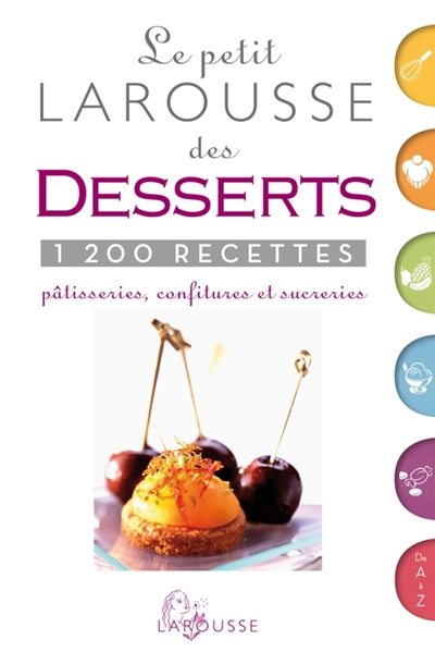 Le petit Larousse des desserts : pâtisseries, confitures et sucreries