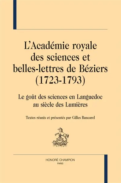 L'Académie royale des sciences et belles-lettres de Béziers (1723-1793) : le goût des sciences en Languedoc au siècle des Lumières