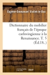Dictionnaire du mobilier français de l'époque carlovingienne à la Renaissance. T. 5 (Ed.18..)
