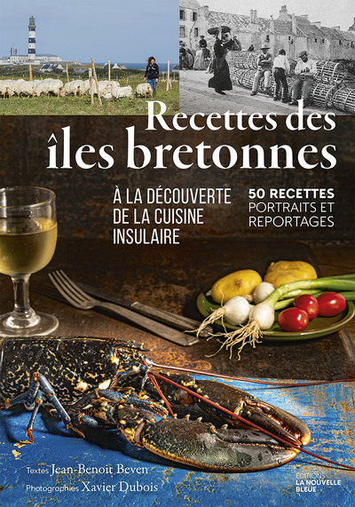 Recettes des îles bretonnes : à la découverte de la cuisine insulaire : 50 recettes, portraits et reportages