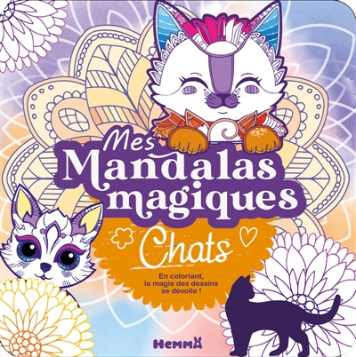 Mes mandalas magiques : Chats : En coloriant, la magie des dessins se dévoile !