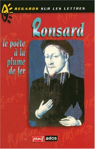 Ronsard, le poète à la plume de fer