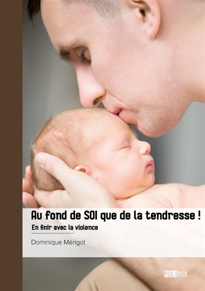 Au fond de soi que de la tendresse ! : En finir avec la violence