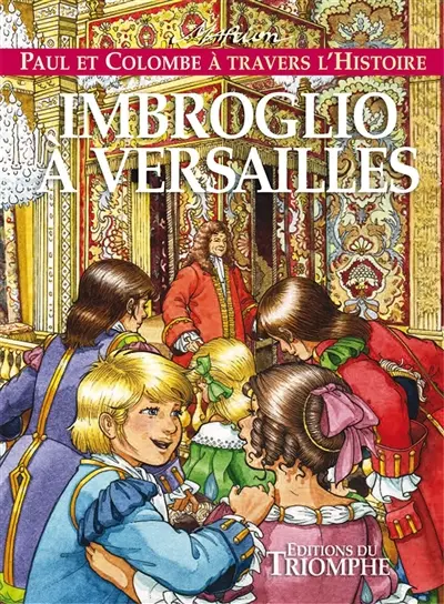 Paul et Colombe à travers l'histoire. Vol. 8. Imbroglio à Versailles