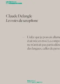 Claude Delangle : les voies du saxophone : dialogues avec Lucie Kayas