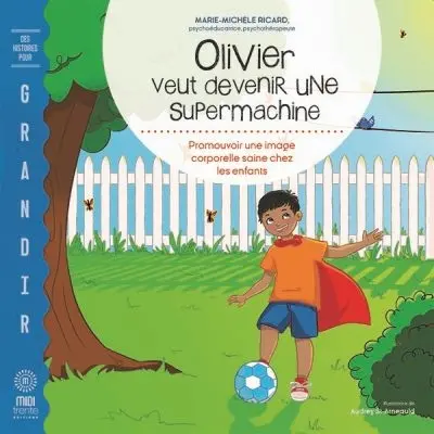 Olivier veut devenir une supermachine : Promouvoir une image corporelle saine chez les enfants