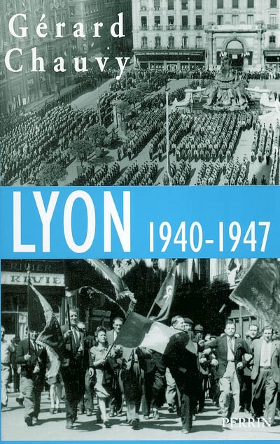 Lyon 1940-1947 : l'Occupation, la Libération, l'épuration