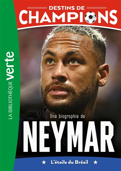 destins de champions. vol. 6. une biographie de neymar : l'étoile du brésil
