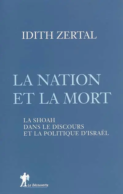 La nation et la mort : la Shoah dans le discours et la politique d'Israël