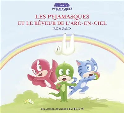 Les Pyjamasques. Vol. 15. Les Pyjamasques et le Rêveur de l’arc-en-ciel