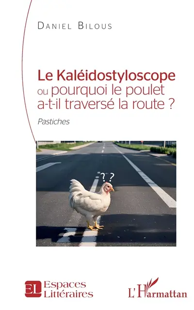 Le kaléidostyloscope ou Pourquoi le poulet a-t-il traversé la route ? : pastiches
