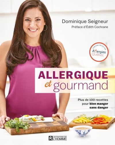 Allergique et gourmand : plus de 100 recettes pour bien manger sans danger