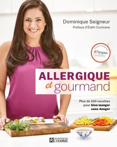 Allergique et gourmand : plus de 100 recettes pour bien manger sans danger