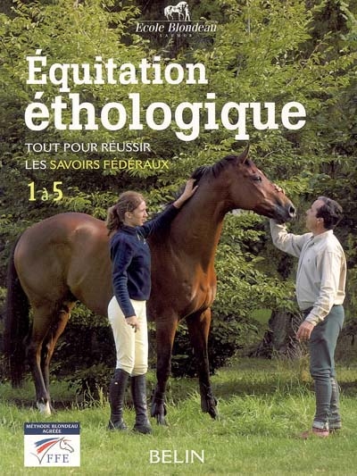 Equitation éthologique : tout pour réussir les savoir fédéraux : 1 à 5