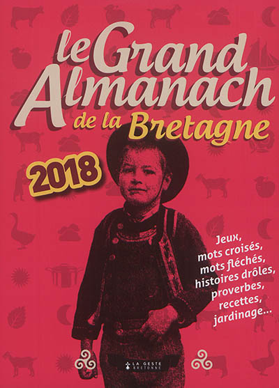 Le grand almanach de la Bretagne 2018 : jeux, mots croisés, mots fléchés, histoires drôles, proverbes, recettes, jardinage...