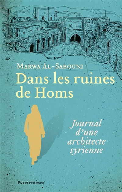 Dans les ruines de Homs : journal d'une architecte syrienne