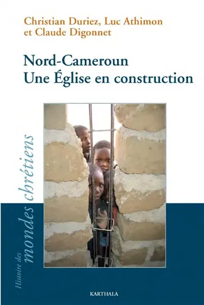 Nord-Cameroun : une Eglise en construction