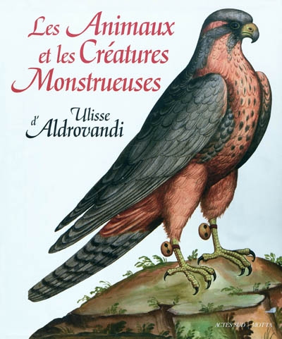 Les animaux et les créatures monstrueuses d'Ulisse Aldrovandi