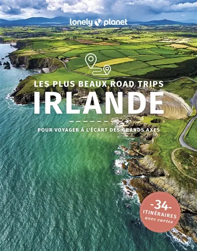 Irlande : les plus beaux road trips en Irlande : pour voyager à l'écart des grands axes, 34 itinéraires avec cartes